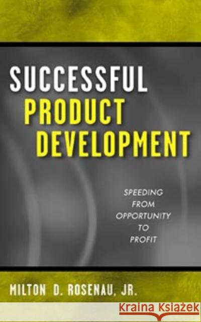 Successful Product Development: Speeding from Opportunity to Profit Rosenau, Milton D. 9780471315322 John Wiley & Sons - książka