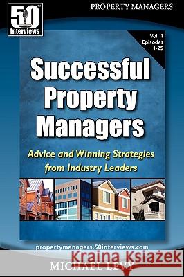 Successful Property Managers: Advice and Winning Strategies from Industry Leaders (Vol. 1) Michael Levy 9780982290774 5 Interviews Inc. - książka
