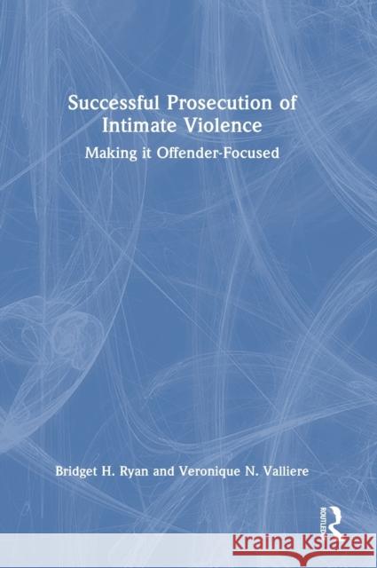 Successful Prosecution of Intimate Violence: Making it Offender-Focused Veronique N. Valliere Bridget H. Ryan 9780367640293 Routledge - książka