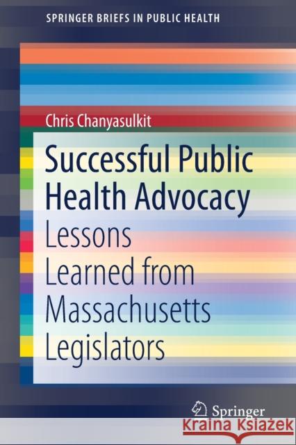 Successful Public Health Advocacy: Lessons Learned from Massachusetts Legislators Chanyasulkit, Chris 9783030302863 Springer - książka