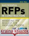Successful RFPs in Construction: Managing the Request for Proposal Process Richard Fria 9780071449090 McGraw-Hill Professional Publishing