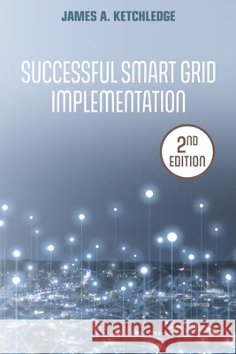 Successful Smart Grid Implementation James A. Ketchledge 9781955578189  - książka