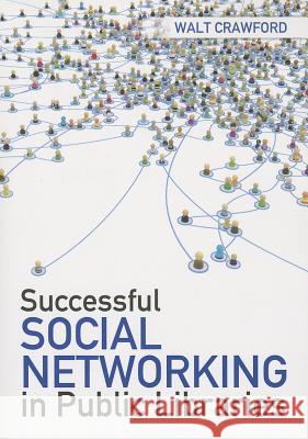 Successful Social Networking in Public Libraries Walt Crawford 9780838911679 American Library Association - książka