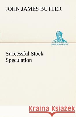 Successful Stock Speculation John James Butler 9783849148461 Tredition Classics - książka