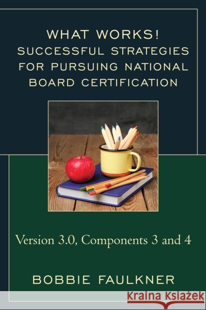 Successful Strategies for Pursuing National Board Certification: Version 3.0, Components 3 and 4 Bobbie Faulkner 9781475830361 Rowman & Littlefield Publishers - książka