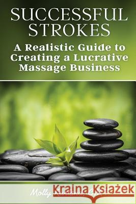 Successful Strokes: A Realistic Guide to Creating a Lucrative Massage Business Molly Kurland   9780692440551 Successful Strokes - książka