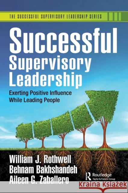 Successful Supervisory Leadership: Exerting Positive Influence While Leading People William J. Rothwell Behnam Bakhshandeh Aileen Zaballero 9781032370613 Productivity Press - książka