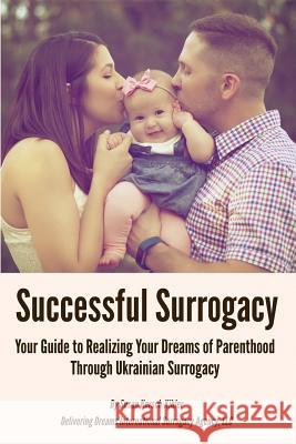 Successful Surrogacy: Your Guide to Realizing Your Dreams of Parenthood Through Ukrainian Surrogacy Susan Kersch-Kibler 9781721073436 Createspace Independent Publishing Platform - książka