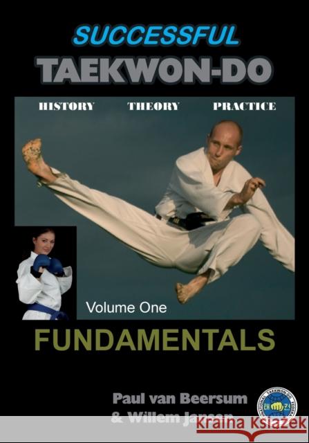 Successful Taekwon-Do: Vol 1 Fundamentals Paul van Beersum Willem Jansen  9781906628581 Checkpoint Press - książka