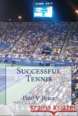 Successful Tennis MR Paul V. Prior 9781522758501 Createspace Independent Publishing Platform - książka