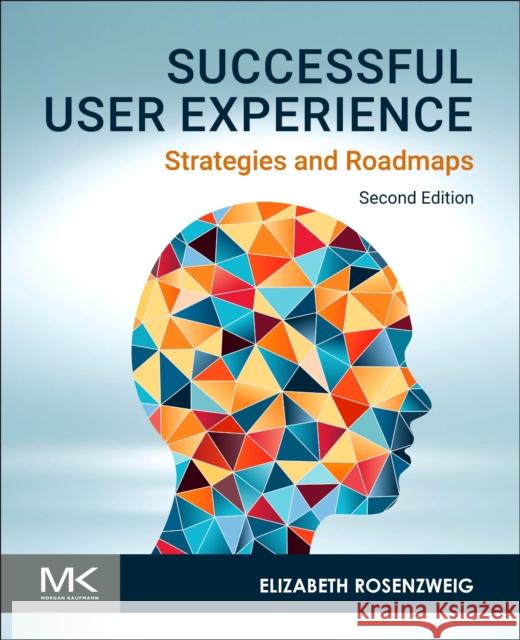 Successful User Experience: Strategies and Roadmaps Elizabeth (Principal Consultant, User Experience Center, and Adjunct Faculty, Human Factors and Information Design, Bent 9780443290824 Morgan Kaufmann Publishers - książka