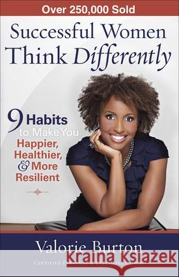 Successful Women Think Differently: 9 Habits to Make You Happier, Healthier, & More Resilient Valorie Burton 9780736938563 Harvest House Publishers - książka