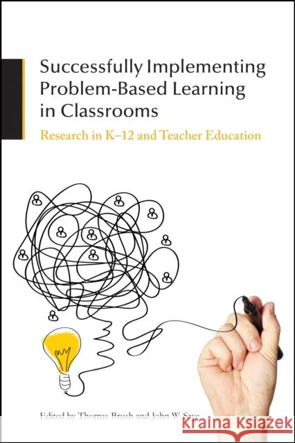 Successfully Implementing Problem-Based Learning in Classrooms: Research in K-12 and Teacher Education Thomas Brush John W. Saye 9781557537805 Purdue University Press - książka