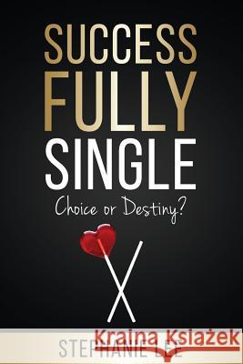 Successfully Single: Choice or Destiny? Stephanie Lee 9781542664622 Createspace Independent Publishing Platform - książka