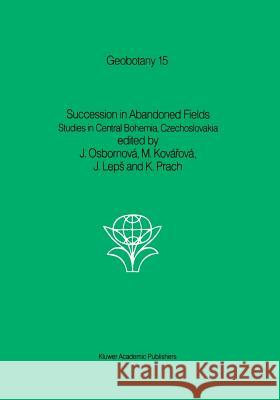 Succession in Abandoned Fields: Studies in Central Bohemia, Czechoslovakia Osbornová, J. 9789401076036 Springer - książka