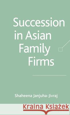 Succession in Asian Family Firms Shaheena Janjuha-Jivraj 9781403943019 Palgrave MacMillan - książka