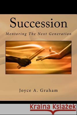 Succession: Mentoring The Next Generation Graham, Joyce A. 9781515345664 Createspace Independent Publishing Platform - książka