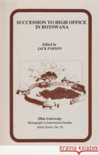 Succession to High Office in Botswana : Three Case Studies Jack Parson Neil Parsons Michael Crowder 9780896801578 Ohio University Center for International Stud - książka