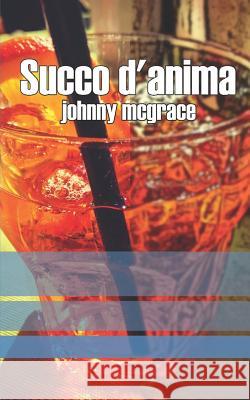 Succo d'Anima Johnny McGrace 9781729869840 Createspace Independent Publishing Platform - książka