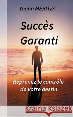 Succès Garanti: Reprenez le contrôle de votre destin Yoann Meritza 9782322120512 Books on Demand - książka