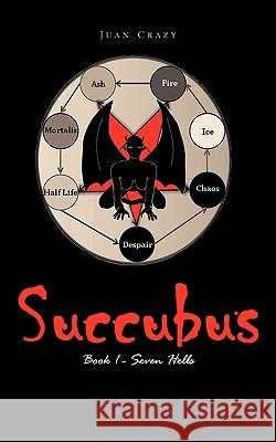 Succubus: Book 1 - Seven Hells Crazy, Juan 9781426967337 Trafford Publishing - książka