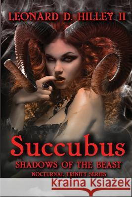 Succubus: Shadows of the Beast: Nocturnal Trinity Series: Book One Leonard D. Hille 9781950485109 Deimosweb Publishing - książka