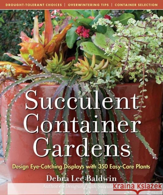 Succulent Container Gardens: Design Eye-Catching Displays with 350 Easy-Care Plants Debra Lee Baldwin 9780881929591 Workman Publishing - książka