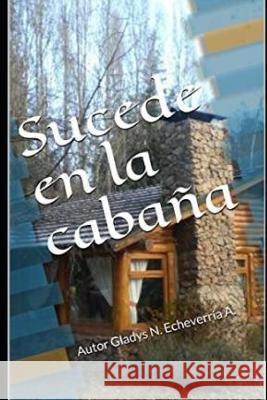 Sucede en la cabaña Echeverria, Gladys 9781520926193 Independently Published - książka