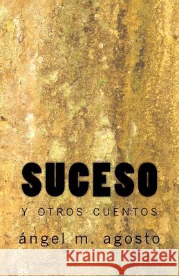 Suceso y otros cuentos Angel M. Agosto 9781984945334 Createspace Independent Publishing Platform - książka