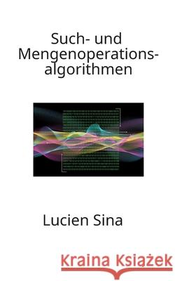 Such- und Mengenoperationsalgorithmen Sina, Lucien 9783384796264 tredition - książka