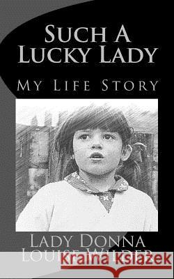 Such a Lucky Lady: true story Wilder Wilder, Donna Louise 9781530225729 Createspace Independent Publishing Platform - książka
