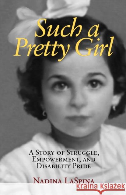 Such a Pretty Girl: A Story of Struggle, Empowerment, and Disability Pride Nadina Laspina 9781613320990 New Village Press - książka