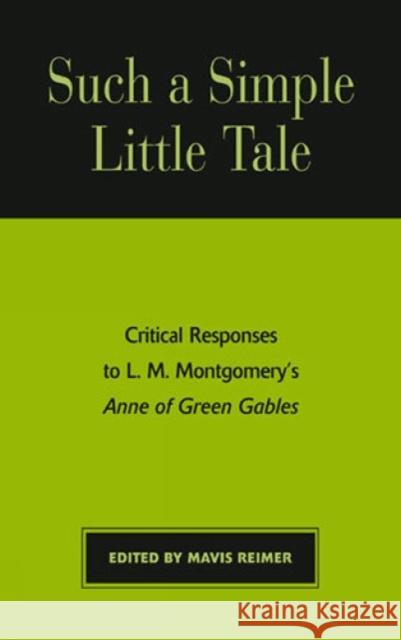 Such a Simple Little Tale: Critical Responses to L.M. Montgomery's Anne of Green Gables Reimer, Mavis 9780810839854 Scarecrow Press - książka