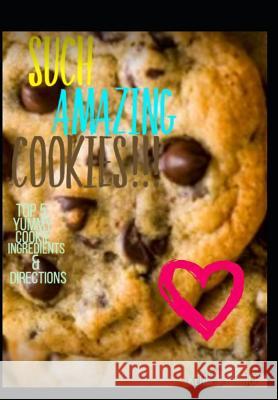 Such Amazing Cookies!!! Top 5 Yummy Cookie Ingredients&directions Kendra Cierra Branch 9781097474387 Independently Published - książka