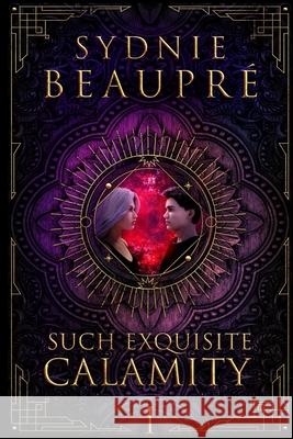 Such Exquisite Calamity Christian Bentulan Sydnie Beaupr 9780995264205 Sydnie Beaupre - książka