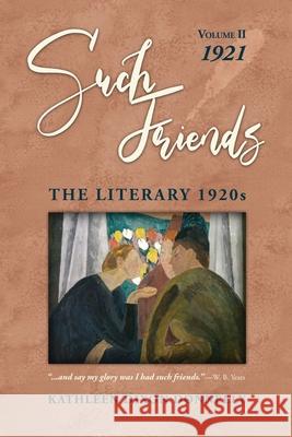 Such Friends: The Literary 1920s, Vol. II-1921 Kathleen Dixon Donnelly 9781736483121 K. Donnelly Communications - książka