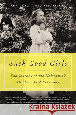 Such Good Girls: The Journey of the Holocaust's Hidden Child Survivors R. D. Rosen 9780062297112 Harper Perennial - książka