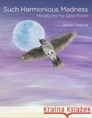 Such Harmonious Madness: Miniatures for Solo Piano Jeremy Siskind 9781689262859 Independently Published - książka