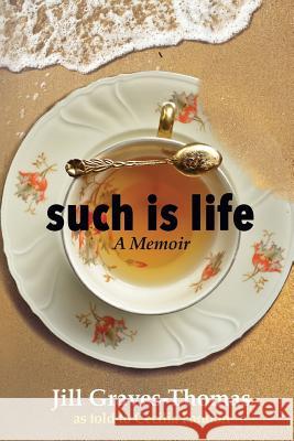 Such Is Life: A Memoir by Jill Graves-Thomas Jill Graves-Thomas 9781514439043 Xlibris - książka