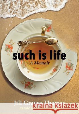 Such Is Life: A Memoir by Jill Graves-Thomas Jill Graves-Thomas 9781514439050 Xlibris - książka