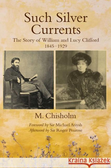 Such Silver Currents: The Story of William and Lucy Clifford, 1845-1929 Monty Chisholm 9780718895679 Lutterworth Press - książka