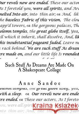 Such Stuff As Dreams Are Made On: A Shakespeare Collage Sandoe, Anne 9781492780007 Createspace - książka