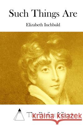 Such Things Are Elizabeth Inchbald The Perfect Library 9781511845755 Createspace - książka