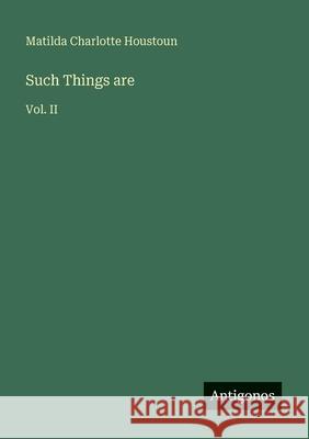 Such Things are: Vol. II Matilda Charlotte Houstoun 9783388474564 Antigonos Verlag - książka