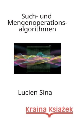 Such- und Mengenoperationsalgorithmen Sina, Lucien 9783384796264 tredition - książka