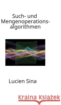 Such- und Mengenoperationsalgorithmen Sina, Lucien 9783384796271 tredition - książka