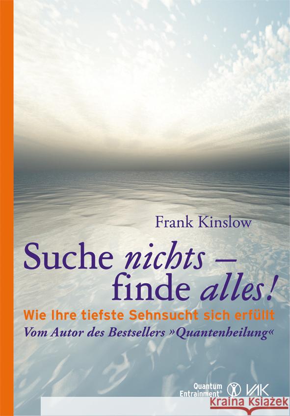 Suche nichts - finde alles! : Wie Ihre tiefste Sehnsucht sich erfüllt Kinslow, Frank   9783867310734 VAK-Verlag - książka