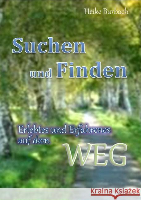 Suchen und Finden : Erlebtes und Erfahrenes auf dem WEG Burbach, Heike 9783741817670 epubli - książka