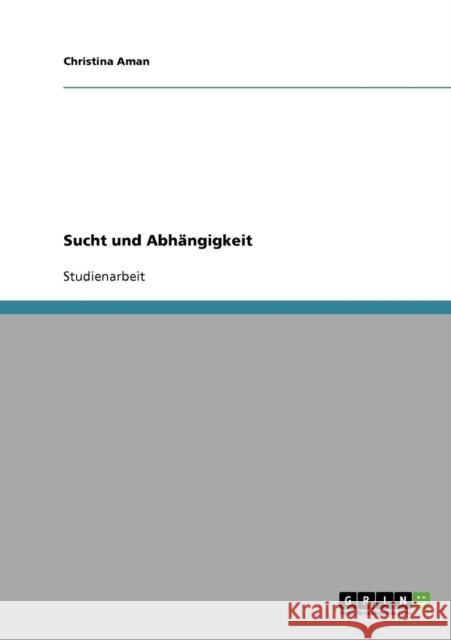 Sucht und Abhängigkeit Aman, Christina 9783638694865 GRIN Verlag - książka