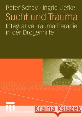Sucht Und Trauma: Integrative Traumatherapie in Der Drogenhilfe Schay, Peter 9783531161310 VS Verlag - książka